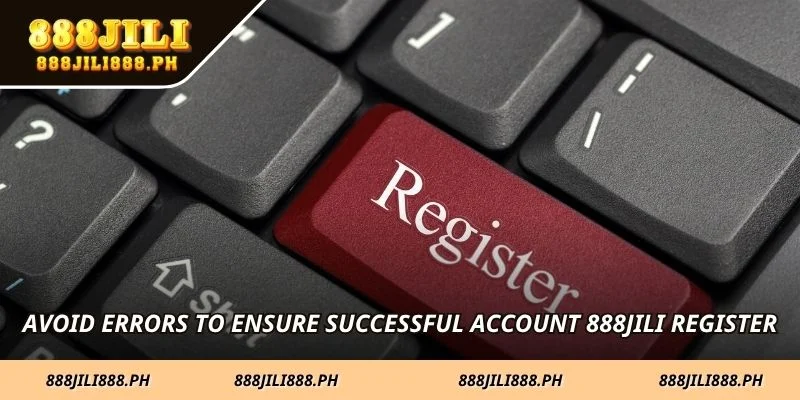 Avoid errors to ensure successful account 888JILI Register
