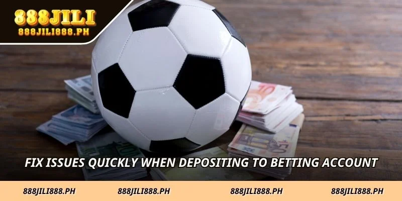 Fix issues quickly when depositing to betting account