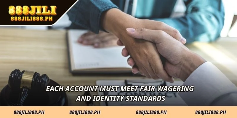 Each account must meet fair wagering and identity standards