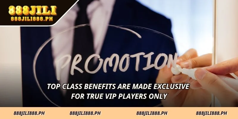 Top class benefits are made exclusive for true VIP players only
