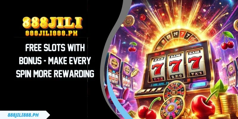 Free Slots With Bonus - Make Every Spin More Rewarding