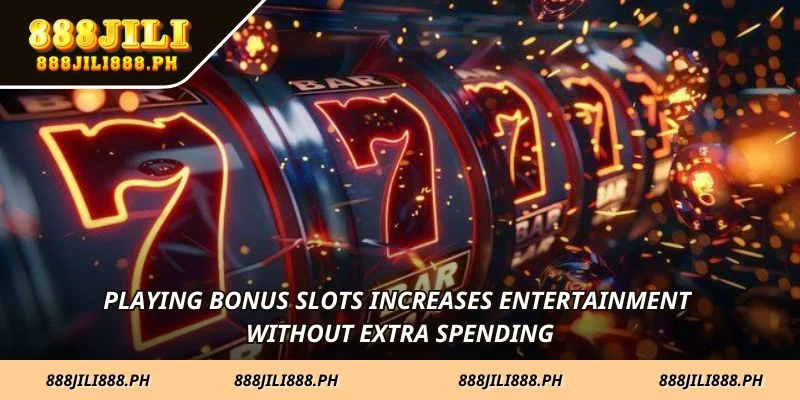 Playing bonus slots increases entertainment without extra spending