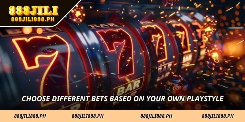 Choose different bets based on your own playstyle