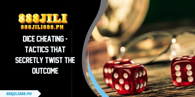 Dice Cheating - Tactics That Secretly Twist The Outcome