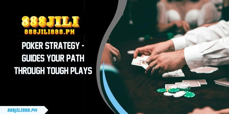 Poker Strategy - Guides Your Path Through Tough Plays