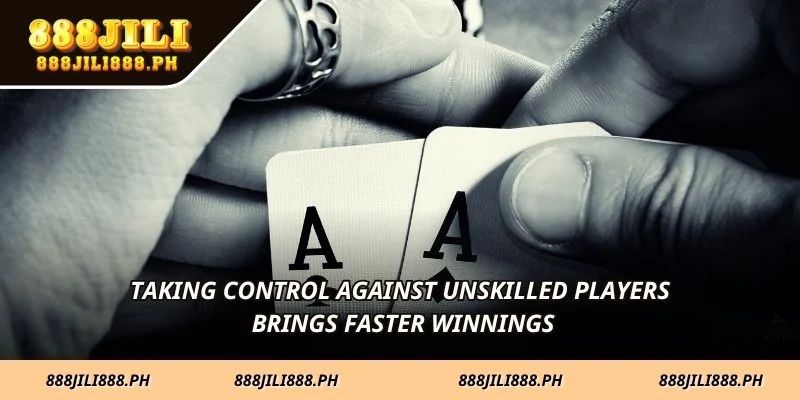 Taking control against unskilled players brings faster winnings