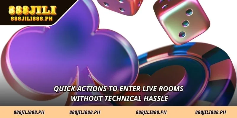 Quick actions to enter live rooms without technical hassle