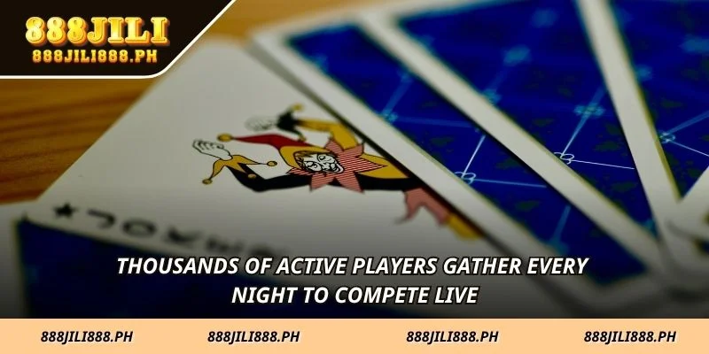 Thousands of active players gather every night to compete live