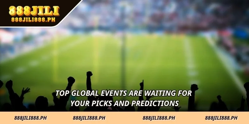 Top global events are waiting for your picks and predictions