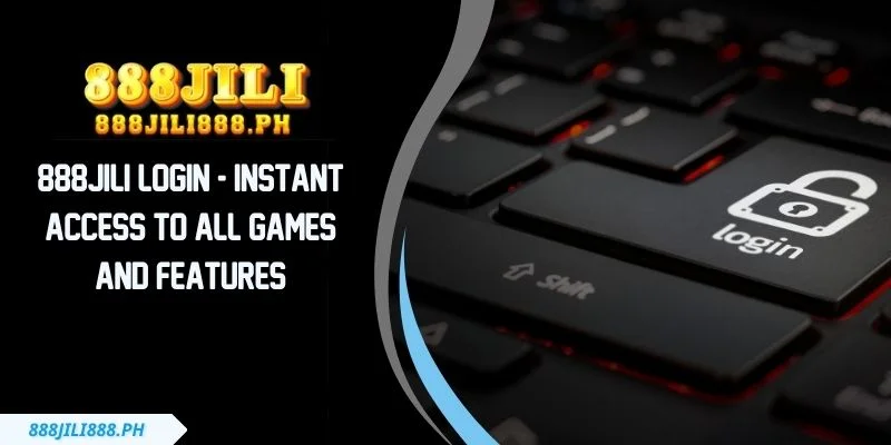 888JILI Login - Instant Access To All Games And Features