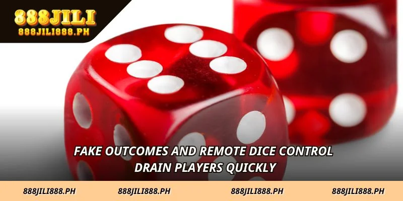 Fake outcomes and remote dice control drain players quickly