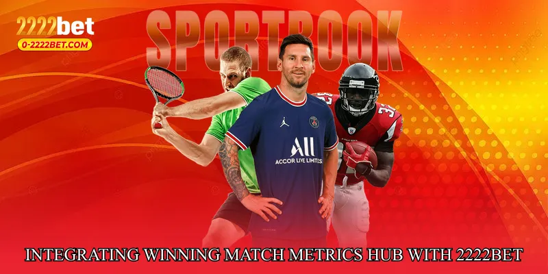Integrating Winning Match Metrics Hub with 2222bet