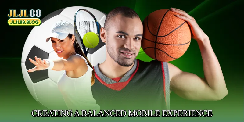 Creating a Balanced Mobile Experience