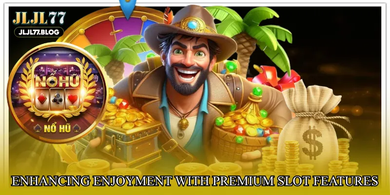 Enhancing enjoyment with premium slot features