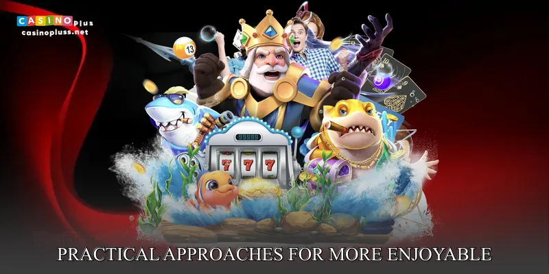 Practical approaches for more enjoyable and consistent sessions