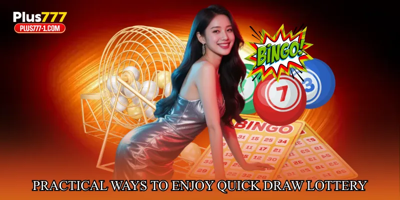 Practical Ways to Enjoy Quick Draw Lottery Entertainment