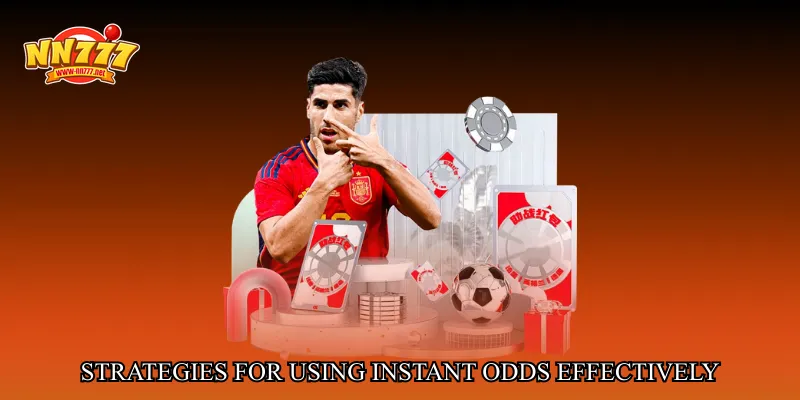 Strategies for Using Instant Odds Effectively