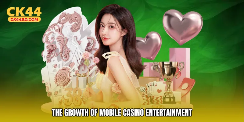 The Growth of Mobile Casino Entertainment