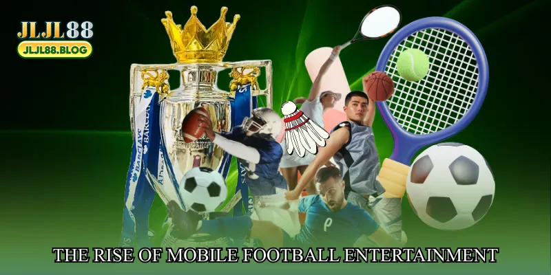 The Rise of Mobile Football Entertainment