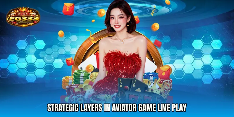 Strategic layers in Aviator Game live play