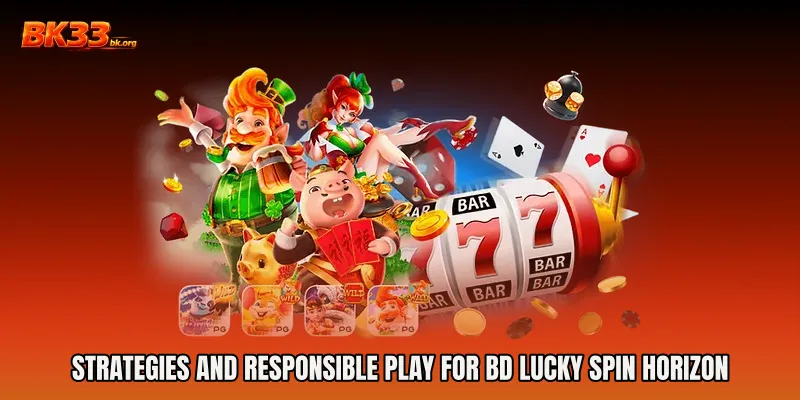 Strategies and Responsible Play for BD Lucky Spin Horizon