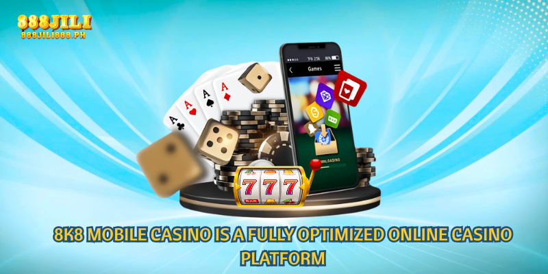 The 8k8 mobile casino is a fully optimized online casino platform