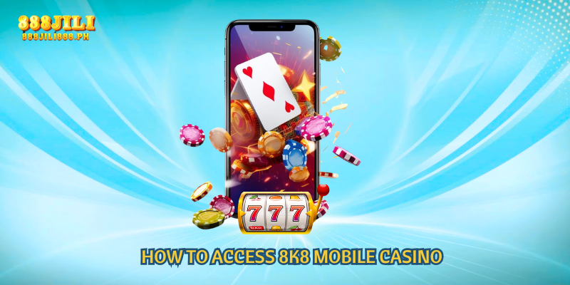 How to Access 8K8 Mobile Casino