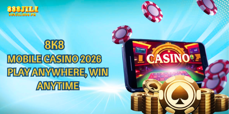8K8 Mobile Casino 2026: Play Anywhere, Win Anytime